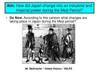 Aim : How did Japan change into an industrial and imperial power during the Meiji Period?