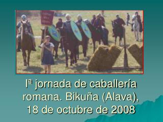 Iª jornada de caballería romana. Bikuña (Alava), 18 de octubre de 2008