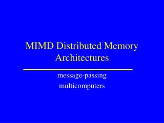 MIMD Distributed Memory Architectures