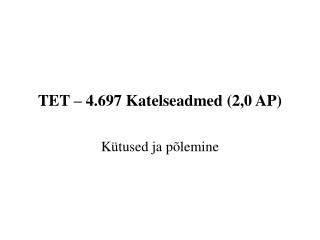 TET – 4.697 Katelseadmed (2,0 AP)