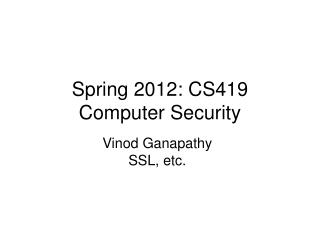 Spring 2012: CS419 Computer Security