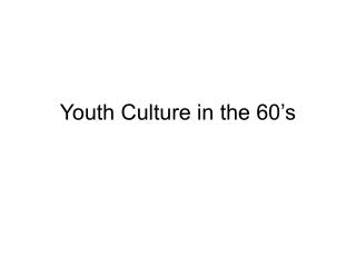 Youth Culture in the 60’s