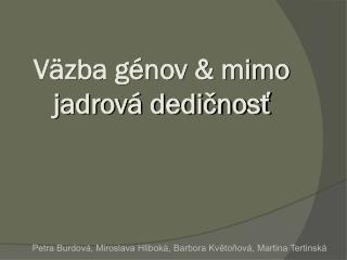 Väzba génov &amp; mimo jadrová dedičnosť