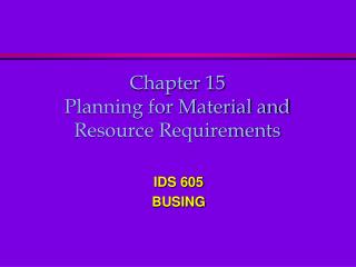 Chapter 15 Planning for Material and Resource Requirements