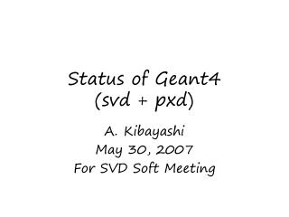 Status of Geant4 (svd + pxd)