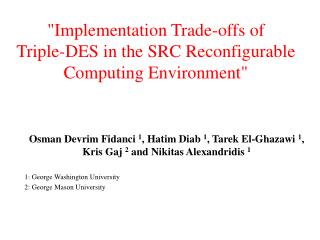 &quot;Implementation Trade-offs of Triple-DES in the SRC Reconfigurable Computing Environment&quot;