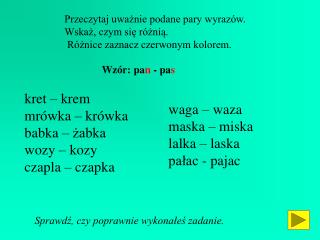 Przeczytaj uważnie podane pary wyrazów. Wskaż, czym się różnią.