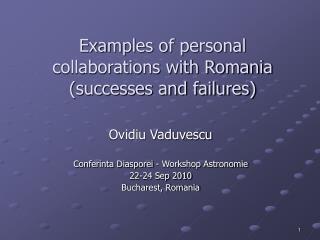 Examples of personal collaborations with Romania (successes and failures)