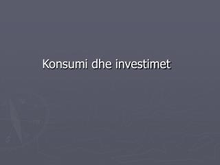 Konsumi dhe investimet