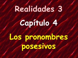 Realidades 3 Capítulo 4 Los pronombres posesivos