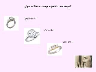 ¿Qué anillo va a comprar para la novia suya?