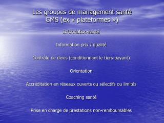 Les groupes de management santé GMS (ex « plateformes »)