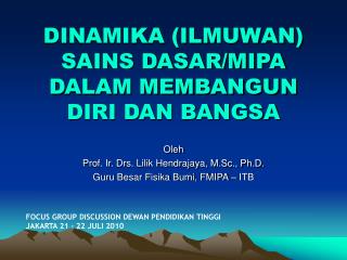 DINAMIKA (ILMUWAN) SAINS DASAR/MIPA DALAM MEMBANGUN DIRI DAN BANGSA