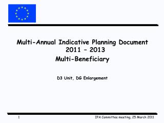 Multi-Annual Indicative Planning Document 2011 – 2013 Multi-Beneficiary D3 Unit, DG Enlargement