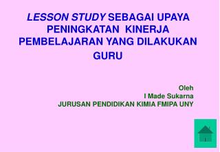 LESSON STUDY SEBAGAI UPAYA PENINGKATAN KINERJA PEMBELAJARAN YANG DILAKUKAN GURU