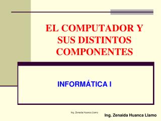 EL COMPUTADOR Y SUS DISTINTOS COMPONENTES