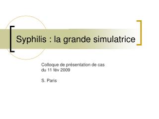 Syphilis : la grande simulatrice