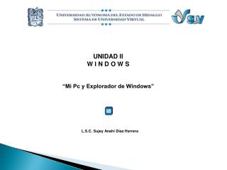UNIDAD II W I N D O W S “Mi Pc y Explorador de Windows”