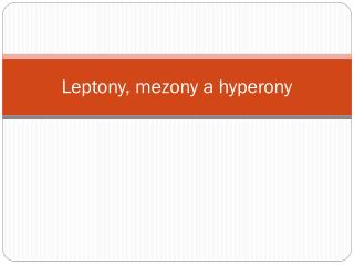 Leptony , mezony a hyperony