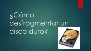 ¿Cómo desfragmentar un disco duro?