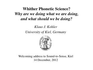 Whither Phonetic Science? Why are we doing what we are doing, and what should we be doing?
