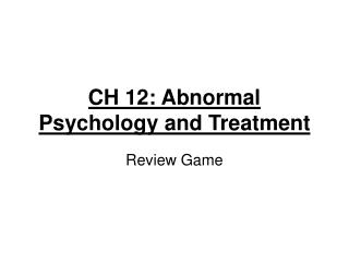 CH 12: Abnormal Psychology and Treatment