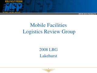 Mobile Facilities Logistics Review Group