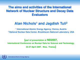 Alan Nichols 1 and Jagdish Tuli 2 1 International Atomic Energy Agency, Vienna, Austria