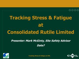 Tracking Stress &amp; Fatigue at Consolidated Rutile Limited