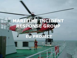 MARITIME INCIDENT RESPONSE GROUP EU PROJECT