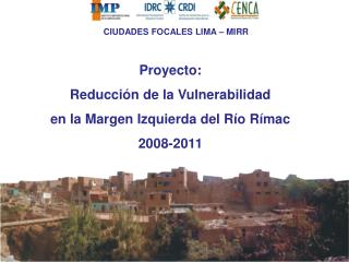 Proyecto: Reducción de la Vulnerabilidad en la Margen Izquierda del Río Rímac 2008-2011