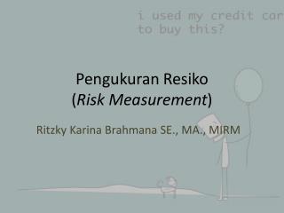 Pengukuran Resiko ( Risk Measurement )