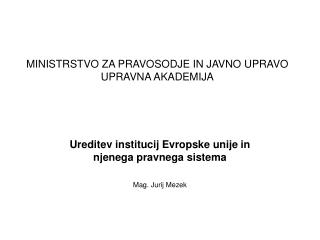 MINISTRSTVO ZA PRAVOSODJE IN JAVNO UPRAVO UPRAVNA AKADEMIJA