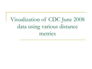 Visualization of CDC June 2008 data using various distance metrics