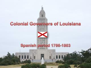 Colonial Governors of Louisiana Spanish period 1766-1803