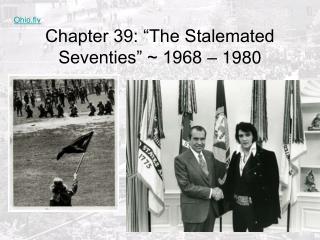 Chapter 39: “The Stalemated Seventies” ~ 1968 – 1980