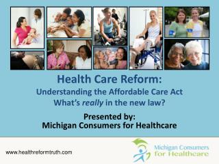 Health Care Reform: Understanding the Affordable Care Act What’s really in the new law?