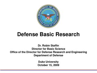 Defense Basic Research Dr. Robin Staffin Director for Basic Science