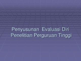 Penyusunan Evaluasi Diri Penelitian Perguruan Tinggi