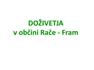 DOŽIVETJA v občini Rače - Fram