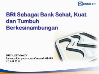 BRI Sebagai Bank Sehat , Kuat dan Tumbuh Berkesinambungan