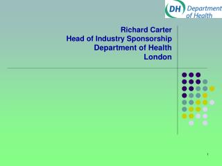 Richard Carter Head of Industry Sponsorship Department of Health London