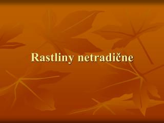 Rastliny netradične