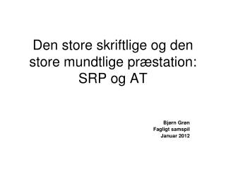 Den store skriftlige og den store mundtlige præstation: SRP og AT