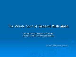 The Whole Sort of General Mish Mash