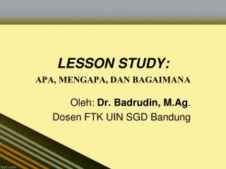 LESSON STUDY: APA, MENGAPA, DAN BAGAIMANA