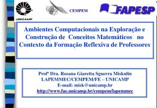 Profª Dra. Rosana Giaretta Sguerra Miskulin LAPEMMEC/CEMPEM/FE – UNICAMP E-mail: misk@unicamp.br