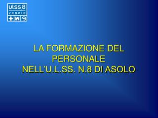 LA FORMAZIONE DEL PERSONALE NELL’U.L.SS. N.8 DI ASOLO