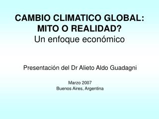 CAMBIO CLIMATICO GLOBAL: MITO O REALIDAD? Un enfoque económico