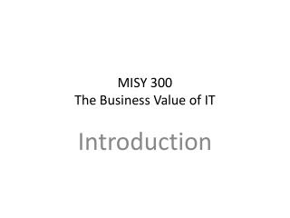MISY 300 The Business Value of IT